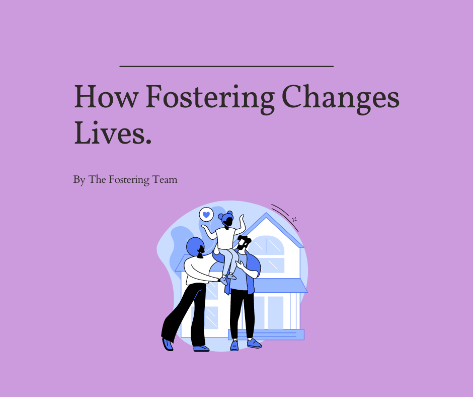 How Fostering Changes Lives The Fostering Team